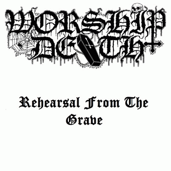 Worship Death : Rehearsal from the Grave